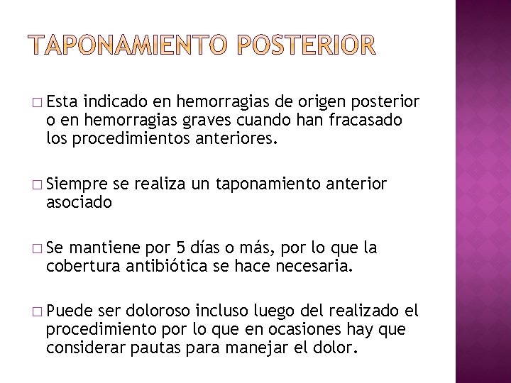 � Esta indicado en hemorragias de origen posterior o en hemorragias graves cuando han