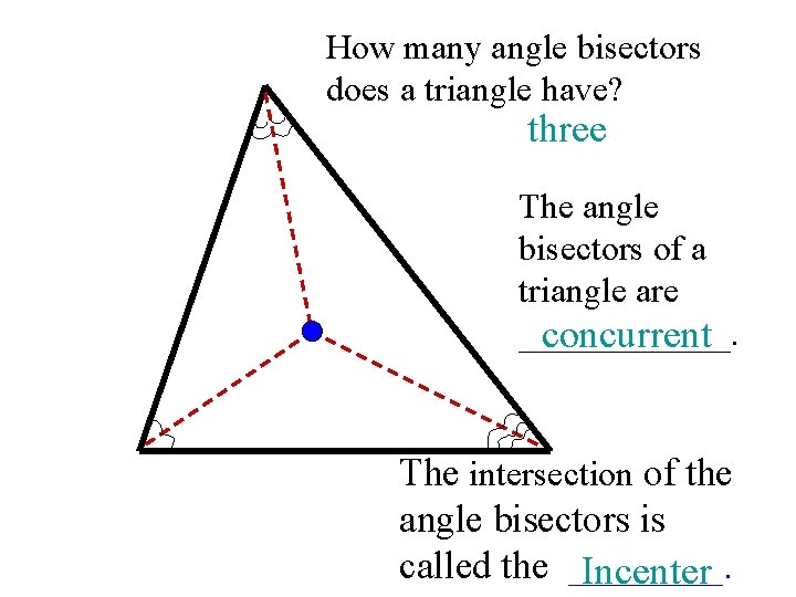 How many angle bisectors does a triangle have? three The angle bisectors of a