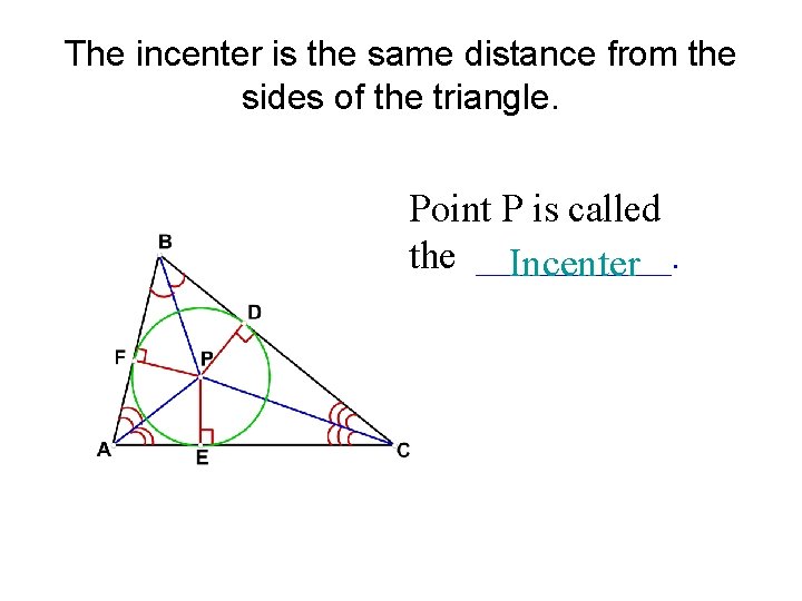 The incenter is the same distance from the sides of the triangle. Point P