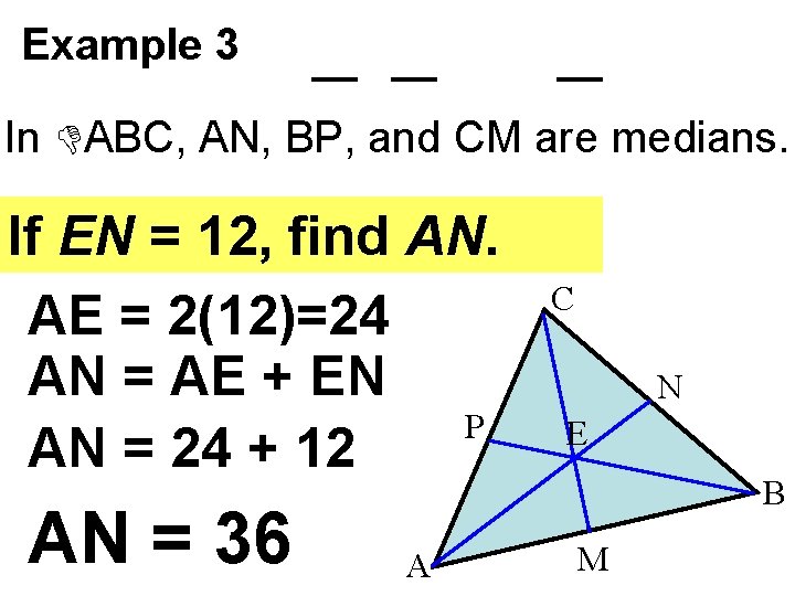 Example 3 In ABC, AN, BP, and CM are medians. If EN = 12,