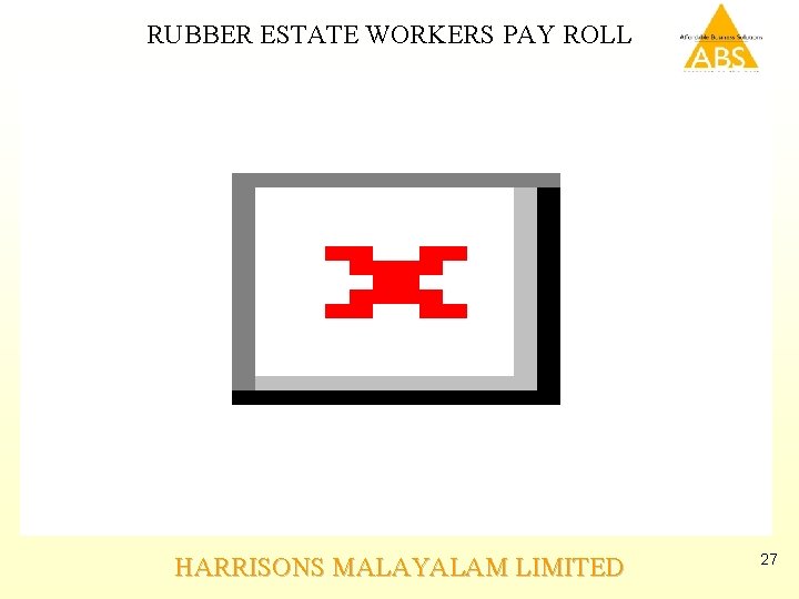 RUBBER ESTATE WORKERS PAY ROLL HARRISONS MALAYALAM LIMITED 27 