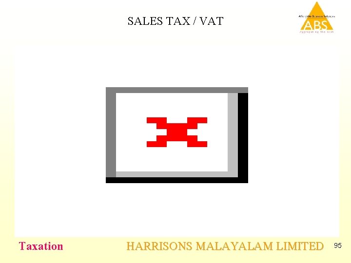 SALES TAX / VAT Taxation HARRISONS MALAYALAM LIMITED 95 