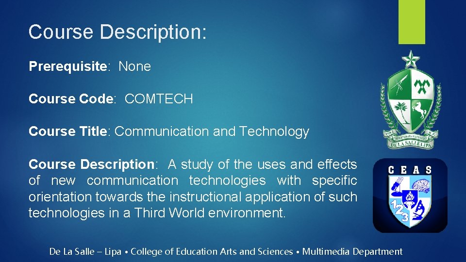 Course Description: Prerequisite: None Course Code: COMTECH Course Title: Communication and Technology Course Description: