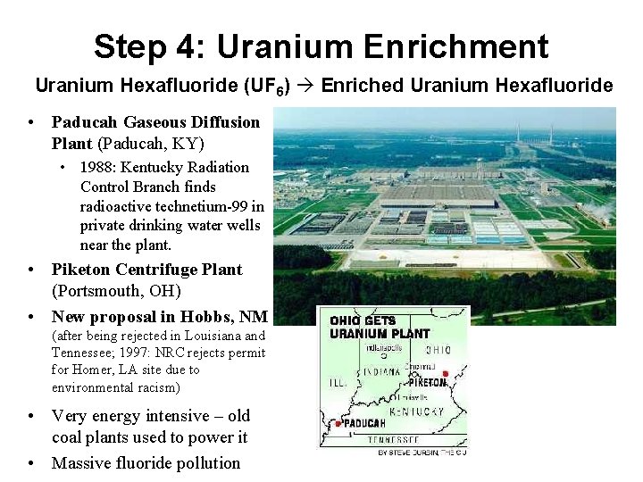 Step 4: Uranium Enrichment Uranium Hexafluoride (UF 6) Enriched Uranium Hexafluoride • Paducah Gaseous