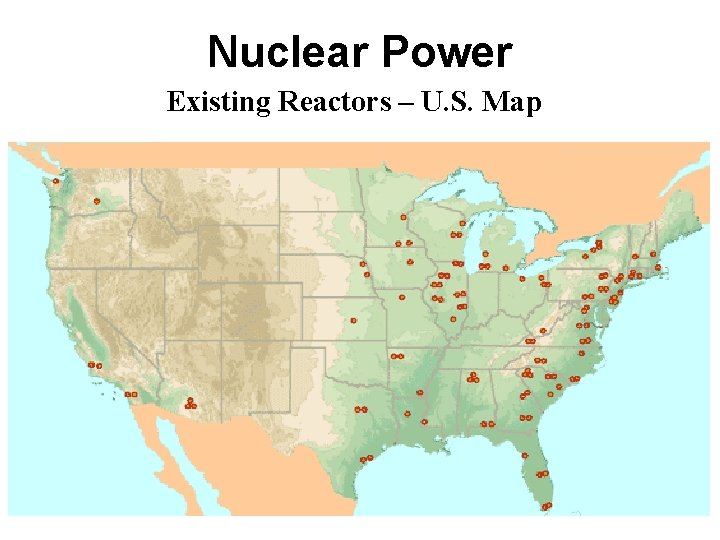 Nuclear Power Existing Reactors – U. S. Map 