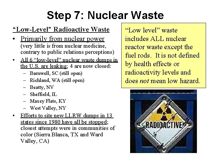 Step 7: Nuclear Waste “Low-Level” Radioactive Waste • Primarily from nuclear power (very little