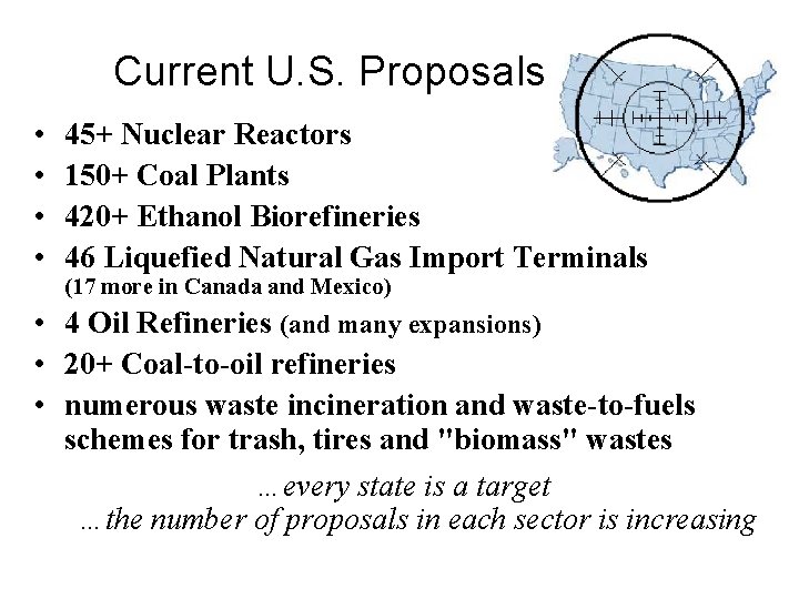 Current U. S. Proposals • • 45+ Nuclear Reactors 150+ Coal Plants 420+ Ethanol