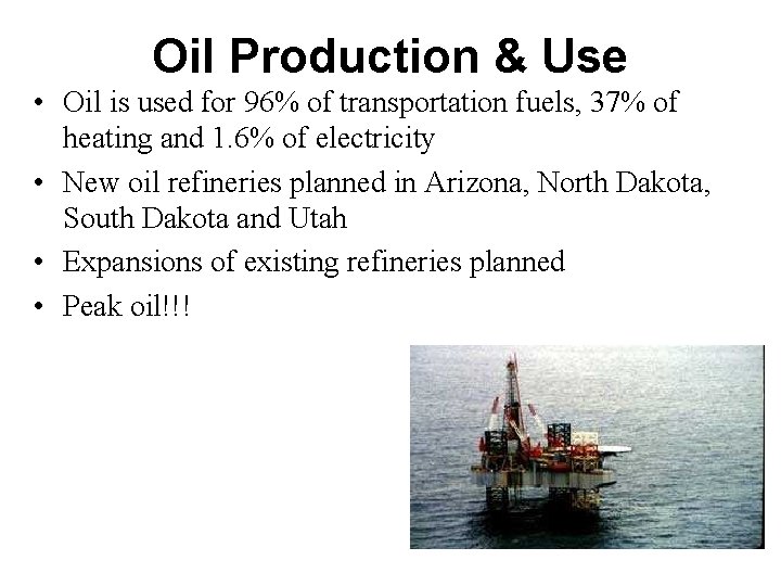 Oil Production & Use • Oil is used for 96% of transportation fuels, 37%