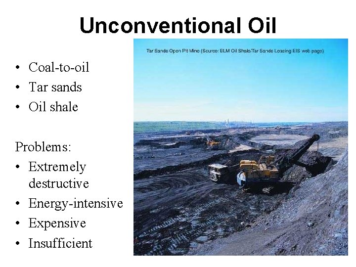 Unconventional Oil • Coal-to-oil • Tar sands • Oil shale Problems: • Extremely destructive