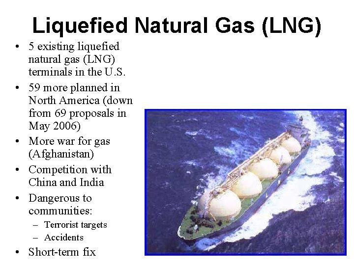 Liquefied Natural Gas (LNG) • 5 existing liquefied natural gas (LNG) terminals in the