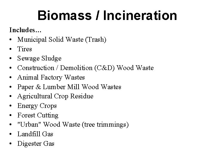 Biomass / Incineration Includes… • Municipal Solid Waste (Trash) • Tires • Sewage Sludge