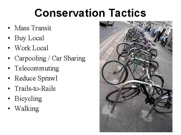 Conservation Tactics • • • Mass Transit Buy Local Work Local Carpooling / Car