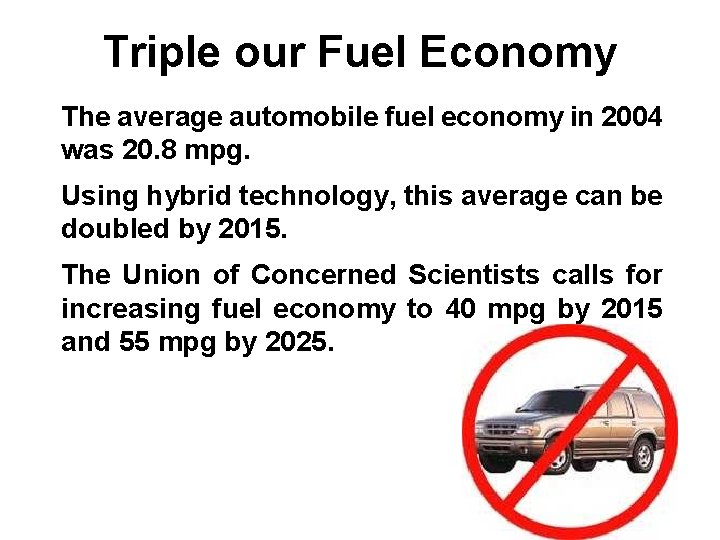 Triple our Fuel Economy The average automobile fuel economy in 2004 was 20. 8