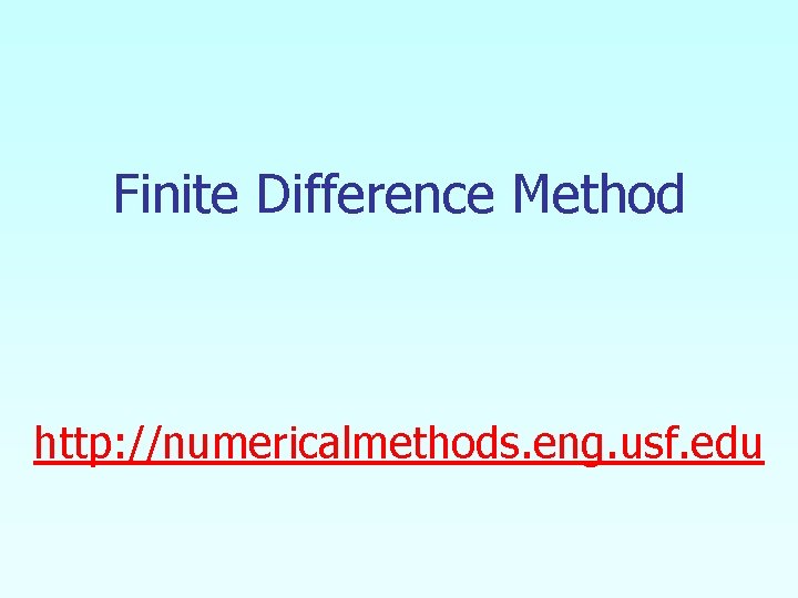 Finite Difference Method http: //numericalmethods. eng. usf. edu 