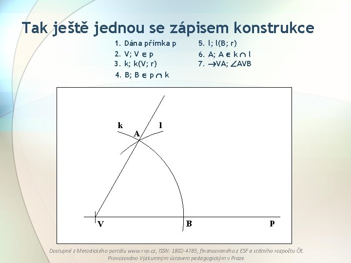 Tak ještě jednou se zápisem konstrukce 5. l; l(B; r) 6. A; A k