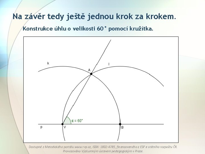 Na závěr tedy ještě jednou krok za krokem. Konstrukce úhlu o velikosti 60° pomocí