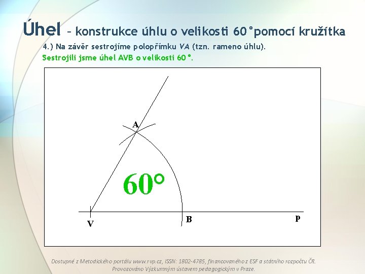 Úhel – konstrukce úhlu o velikosti 60°pomocí kružítka 4. ) Na závěr sestrojíme polopřímku