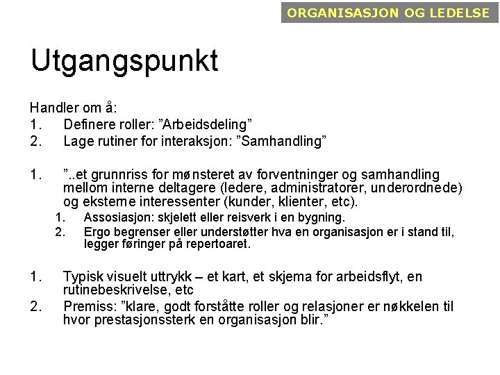 ORGANISASJON OG LEDELSE Utgangspunkt Handler om å: 1. Definere roller: ”Arbeidsdeling” 2. Lage rutiner