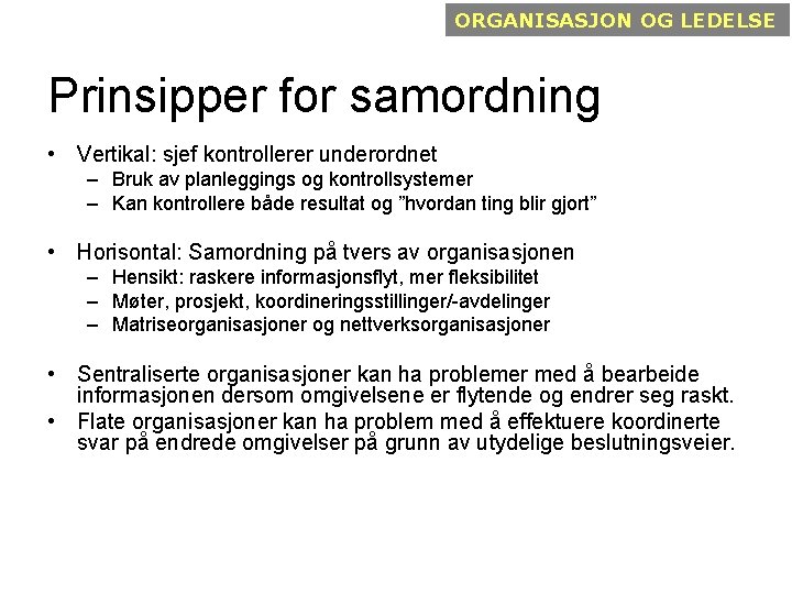 ORGANISASJON OG LEDELSE Prinsipper for samordning • Vertikal: sjef kontrollerer underordnet – Bruk av