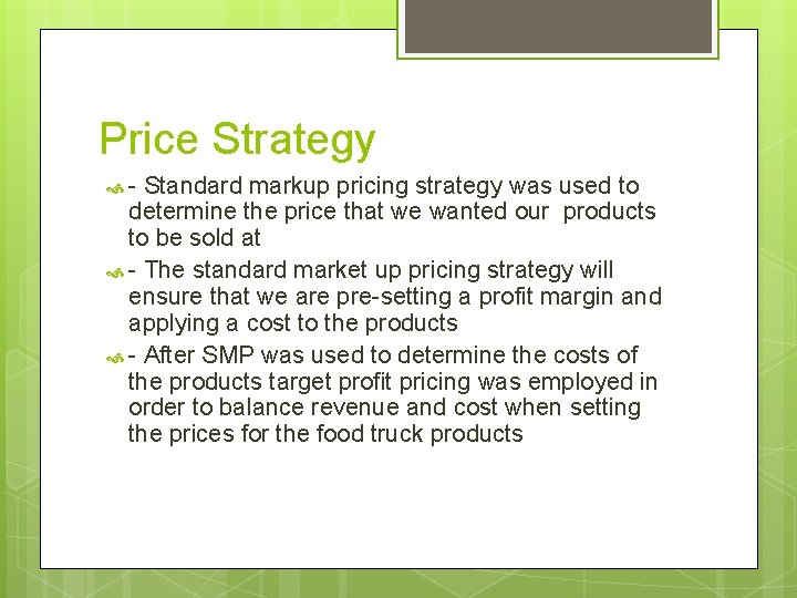 Price Strategy - Standard markup pricing strategy was used to determine the price that