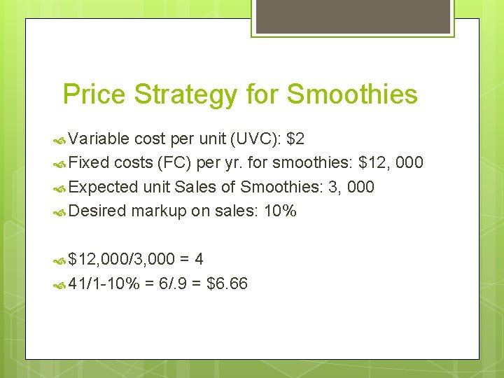 Price Strategy for Smoothies Variable cost per unit (UVC): $2 Fixed costs (FC) per