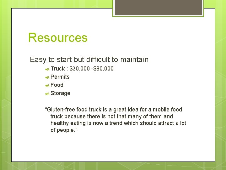 Resources Easy to start but difficult to maintain Truck : $30, 000 -$80, 000