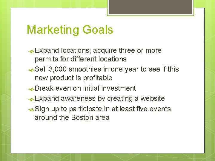 Marketing Goals Expand locations; acquire three or more permits for different locations Sell 3,