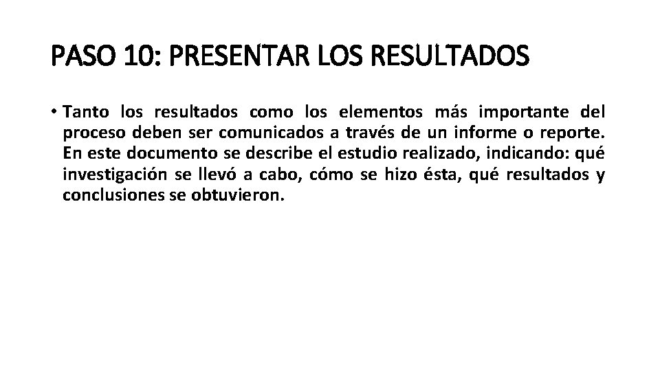 PASO 10: PRESENTAR LOS RESULTADOS • Tanto los resultados como los elementos más importante