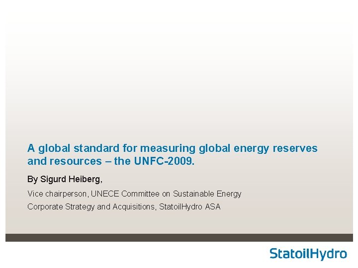 A global standard for measuring global energy reserves and resources – the UNFC-2009. By