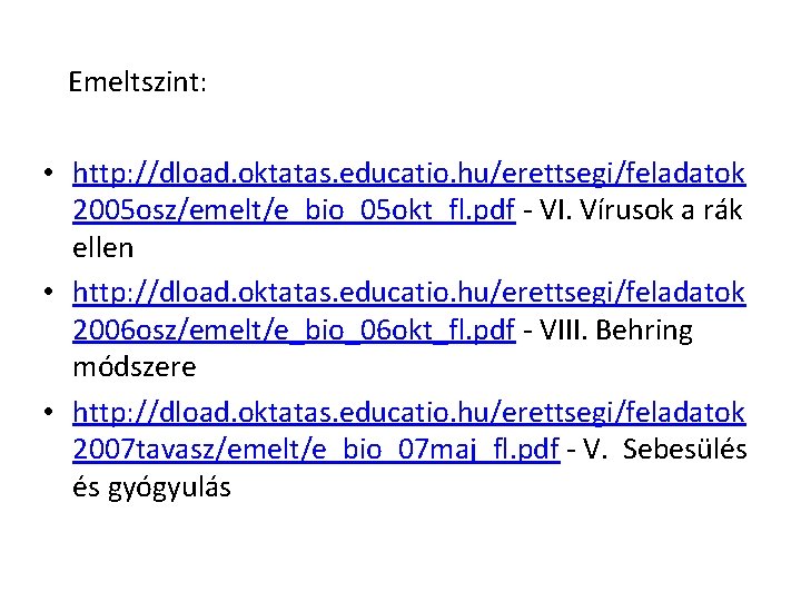 Emeltszint: • http: //dload. oktatas. educatio. hu/erettsegi/feladatok 2005 osz/emelt/e_bio_05 okt_fl. pdf - VI. Vírusok Emeltszint: • http: //dload. oktatas. educatio. hu/erettsegi/feladatok 2005 osz/emelt/e_bio_05 okt_fl. pdf - VI. Vírusok