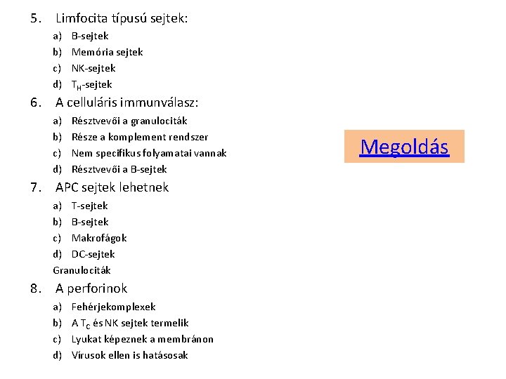 5. Limfocita típusú sejtek: a) b) c) d) B-sejtek Memória sejtek NK-sejtek TH-sejtek 6.