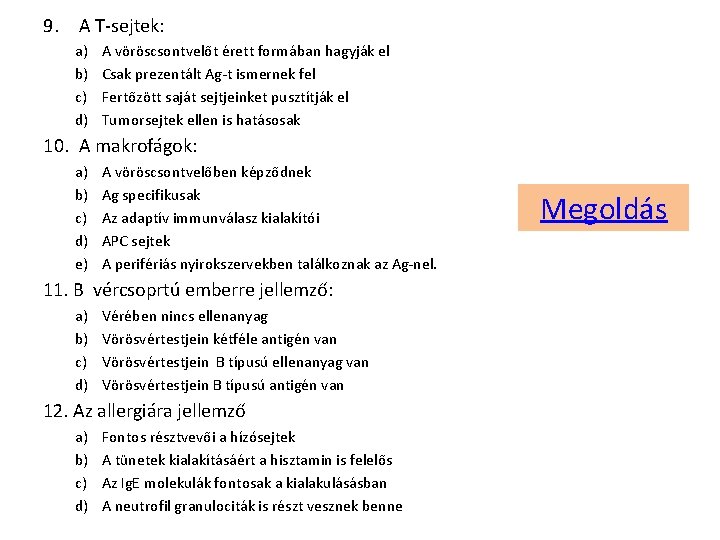 9. A T-sejtek: a) b) c) d) A vöröscsontvelőt érett formában hagyják el Csak