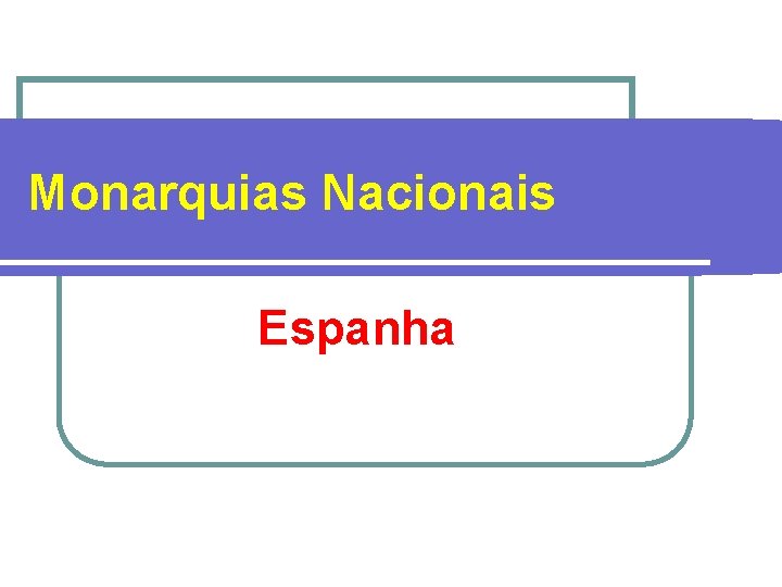 Monarquias Nacionais Espanha Monarquias Nacionais Espanha