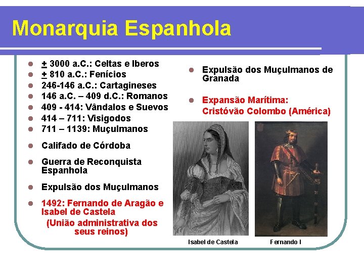 Monarquia Espanhola l l l l + 3000 a. C. : Celtas e Iberos