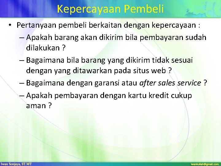 Kepercayaan Pembeli • Pertanyaan pembeli berkaitan dengan kepercayaan : – Apakah barang akan dikirim