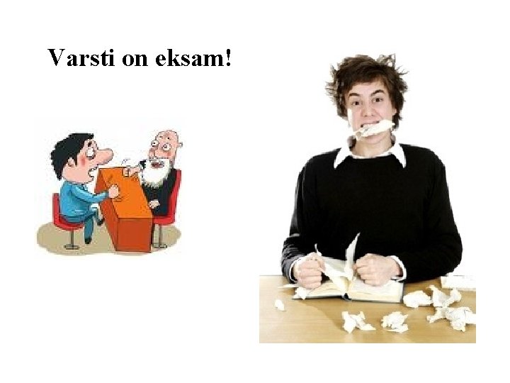 Varsti on eksam! 