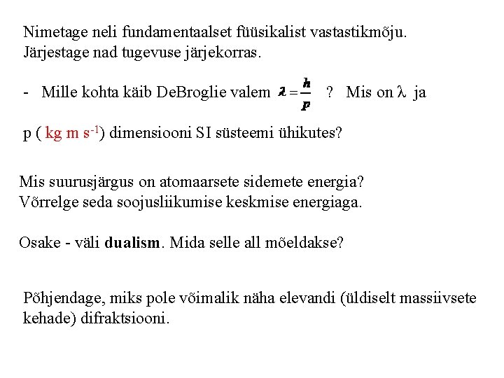 Nimetage neli fundamentaalset füüsikalist vastastikmõju. Järjestage nad tugevuse järjekorras. - Mille kohta käib De.