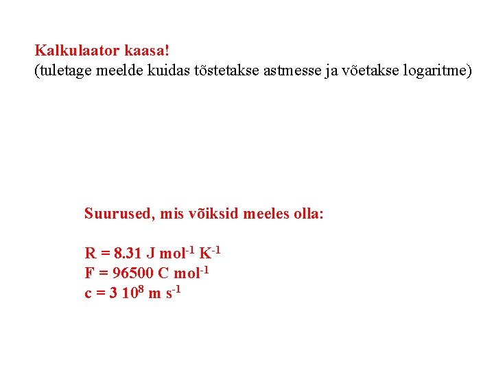 Kalkulaator kaasa! (tuletage meelde kuidas tõstetakse astmesse ja võetakse logaritme) Suurused, mis võiksid meeles