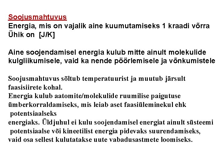 Soojusmahtuvus Energia, mis on vajalik aine kuumutamiseks 1 kraadi võrra Ühik on [J/K] Aine