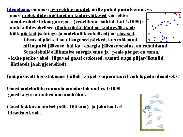 Ideaalgaas on gaasi teoreetiline mudel, mille puhul postuleeritakse: - gaasi molekulide mõõtmet on kaduvväikesed