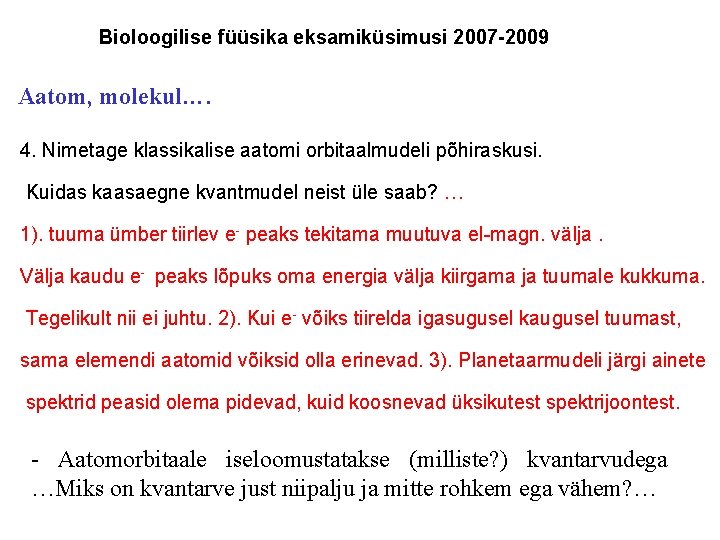 Bioloogilise füüsika eksamiküsimusi 2007 -2009 Aatom, molekul…. 4. Nimetage klassikalise aatomi orbitaalmudeli põhiraskusi. Kuidas