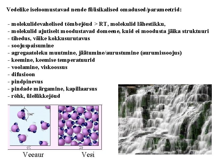 Vedelike iseloomustavad nende füüsikalised omadused/parameetrid: - molekulidevahelised tõmbejõud > RT, molekulid lähestikku, - molekulid