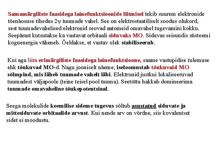 Samamärgiliste faasidega lainefunktsioonide liitmisel tekib suurem elektronide tõenäosuse tihedus 2ψ tuumade vahel. See on