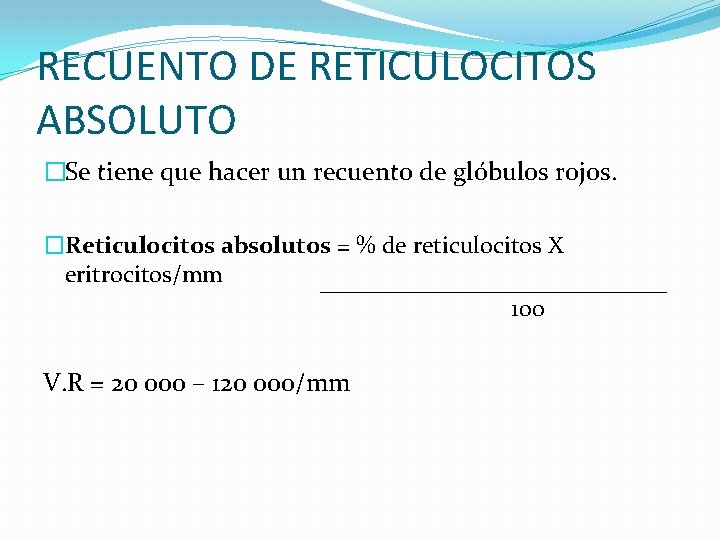 RECUENTO DE RETICULOCITOS ABSOLUTO �Se tiene que hacer un recuento de glóbulos rojos. �Reticulocitos RECUENTO DE RETICULOCITOS ABSOLUTO �Se tiene que hacer un recuento de glóbulos rojos. �Reticulocitos