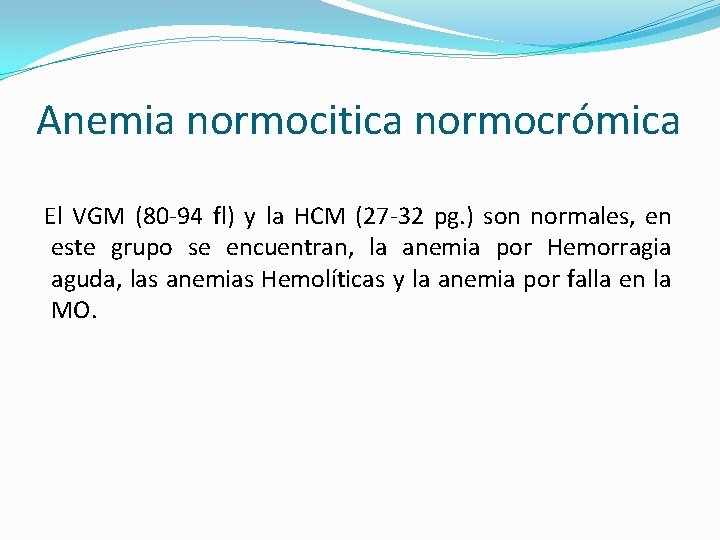 Anemia normocitica normocrómica El VGM (80 -94 fl) y la HCM (27 -32 pg. Anemia normocitica normocrómica El VGM (80 -94 fl) y la HCM (27 -32 pg.