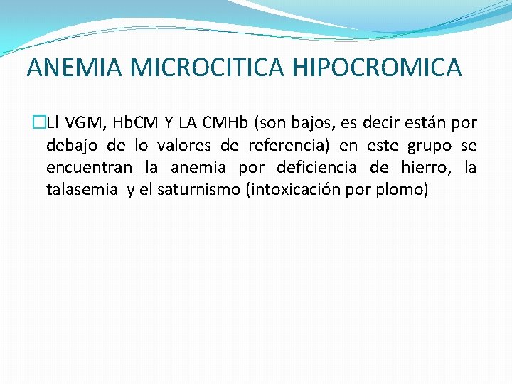 ANEMIA MICROCITICA HIPOCROMICA �El VGM, Hb. CM Y LA CMHb (son bajos, es decir ANEMIA MICROCITICA HIPOCROMICA �El VGM, Hb. CM Y LA CMHb (son bajos, es decir