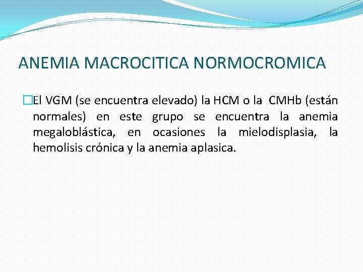 ANEMIA MACROCITICA NORMOCROMICA �El VGM (se encuentra elevado) la HCM o la CMHb (están ANEMIA MACROCITICA NORMOCROMICA �El VGM (se encuentra elevado) la HCM o la CMHb (están