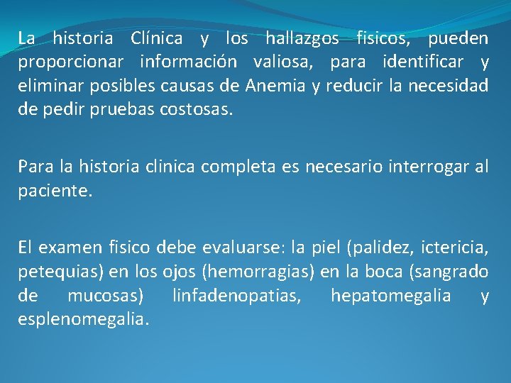 La historia Clínica y los hallazgos fisicos, pueden proporcionar información valiosa, para identificar y La historia Clínica y los hallazgos fisicos, pueden proporcionar información valiosa, para identificar y