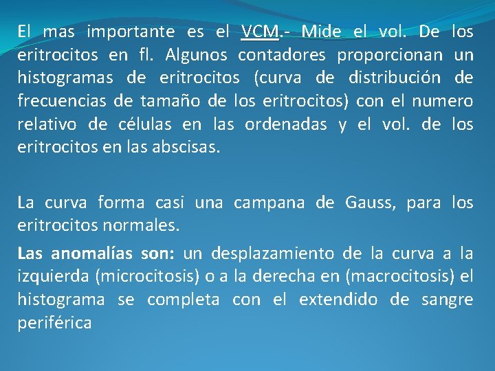 El mas importante es el VCM Mide el vol. De los eritrocitos en fl. El mas importante es el VCM Mide el vol. De los eritrocitos en fl.