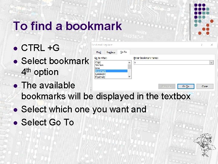 To find a bookmark l l l CTRL +G Select bookmark 4 th option